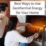 Best Ways to Use Geothermal Energy for Your Home
