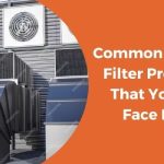 Common Dirty Air Filter Problems That You May Face Later