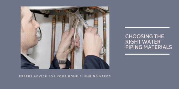 Tips for Choosing the Best Water Piping Materials for Your Home Plumbing