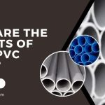 What Are The Benefits Of Using PVC Piping?