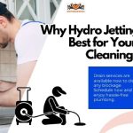 Why Hydro Jetting is the Best for Your Drain Cleaning Needs